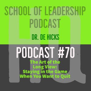 The Art of the Long View--Staying in the Game When You Want to Give Up: Podcast #70