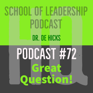 Great Question!  Learn How to Ask the 4 Great Questions that Make You More Effective as a Leader: Podcast #72