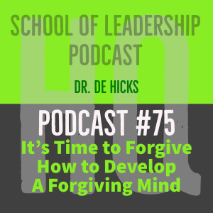 It’s Time to Forgive--How to Develop a Forgiving Mind: Podcast #75