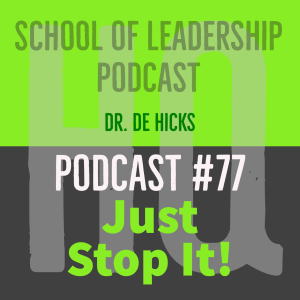 Just STOP It!  Don’t GROW or GO Before You Stop It! --Podcast #77