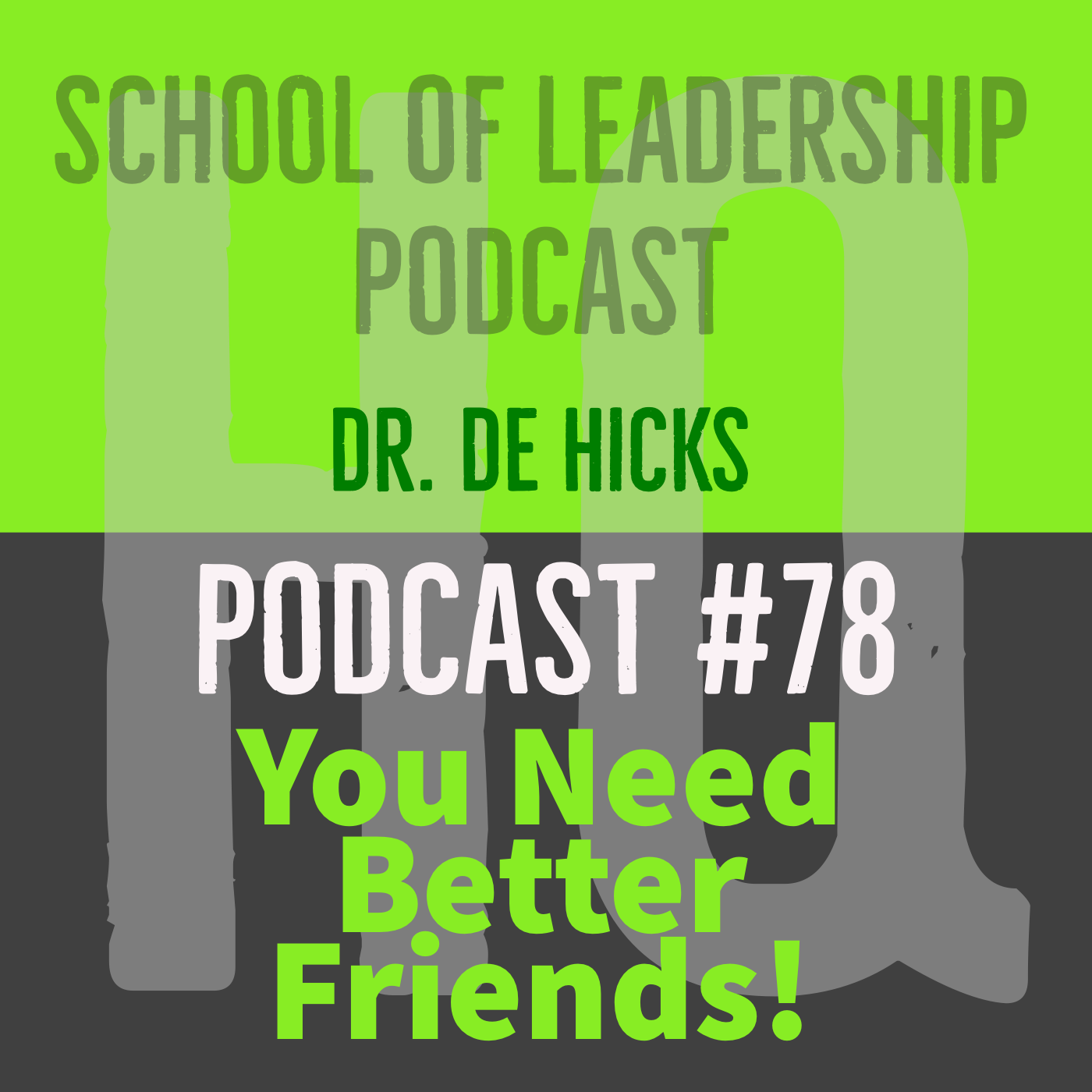 Do You Need Better Friends? The Art and Science Behind the Influence of Your Closest Friendships: Podcast #78