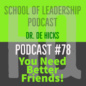 Do You Need Better Friends?  The Art and Science Behind the Influence of Your Closest Friendships: Podcast #78