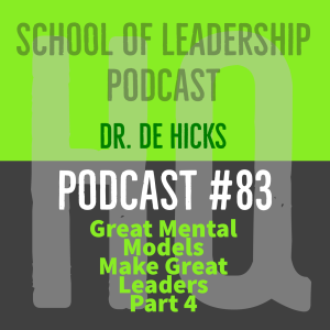 Great Mental Models Make Great Leaders, Part 4:  Leadership is a Creative Act--Podcast #83