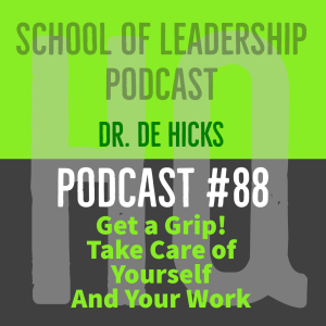 Get at Grip!  Learn How to Take Care of Yourself AND Manage Your Work: Podcast #88
