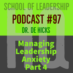 Managing Leadership Anxiety, Part 4: Podcast #97
