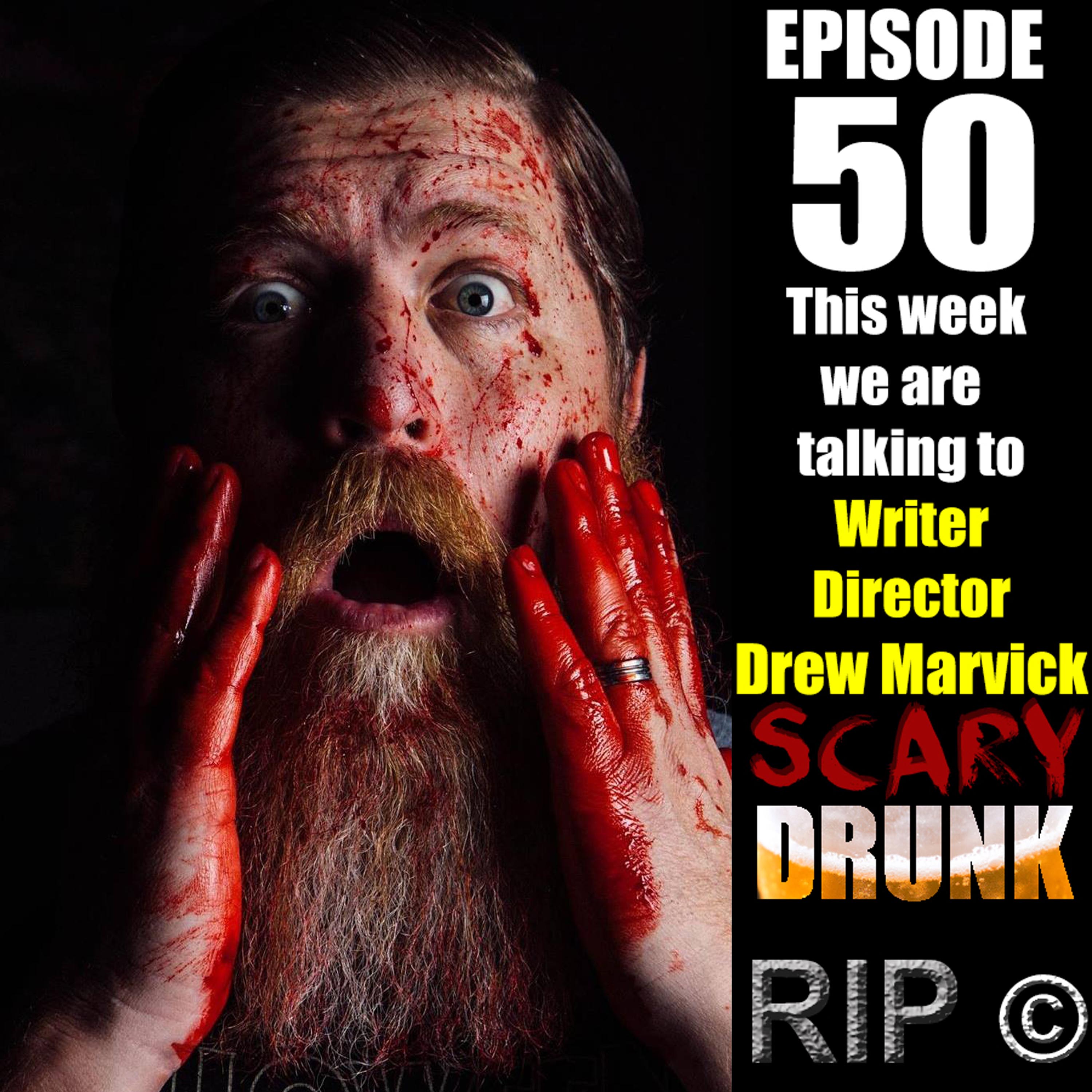 Scary Drunk Episode 50 - Interview with Writer/Director Drew Marvick