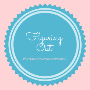 Figuring Out: Professional Passion Project, day 2