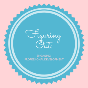 Figuring Out: Engaging Professional Development