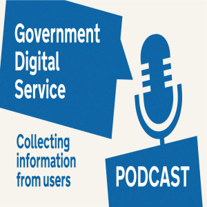 Government Digital Service Podcast #34: Collecting information from users