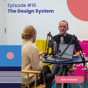 GDS Podcast #16: GOV.UK Design System