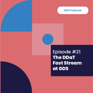 GDS Podcast #21: The DDaT Fast Stream at GDS