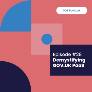 GDS Podcast #28: Demystifying GOV.UK PaaS