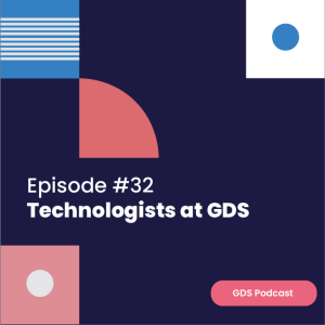 GDS Podcast #32: Technologists at GDS