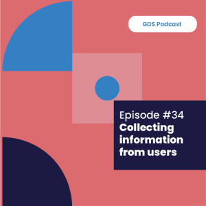 GDS Podcast #34: Collecting information from users