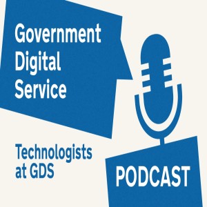 Government Digital Service Podcast #32: Technologists at GDS