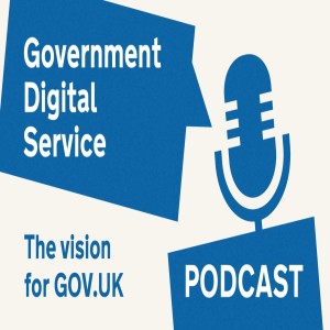 Government Digital Service Podcast #31: The vision for GOV.UK and the roadmap to get there