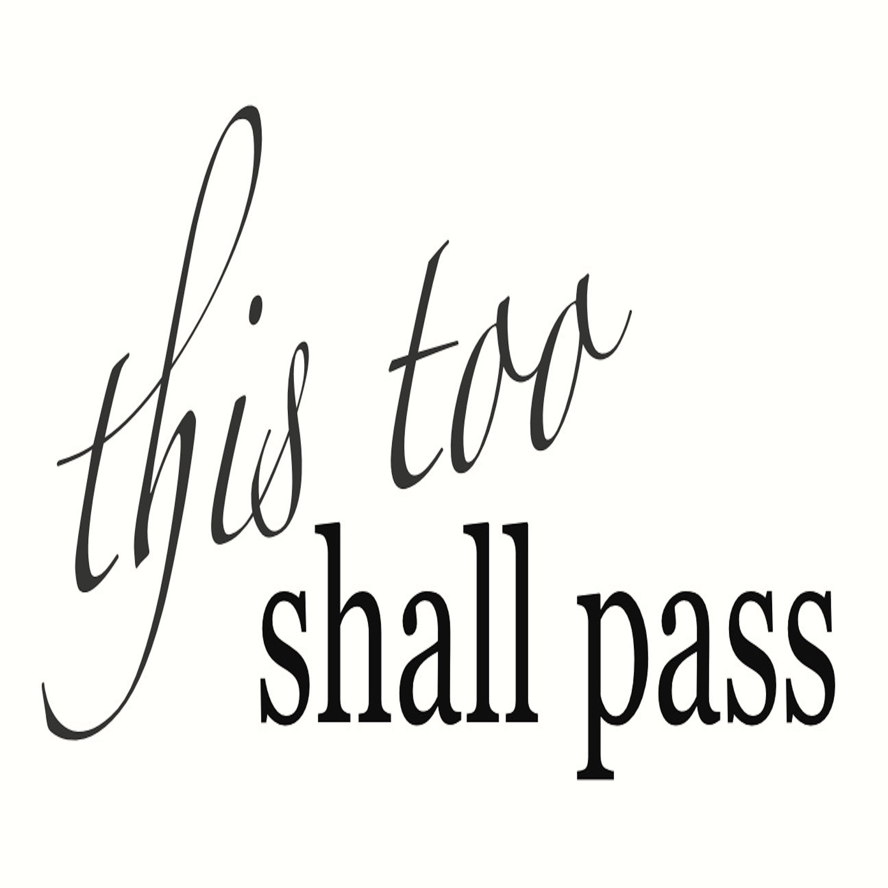 THIS TOO SHALL PASS