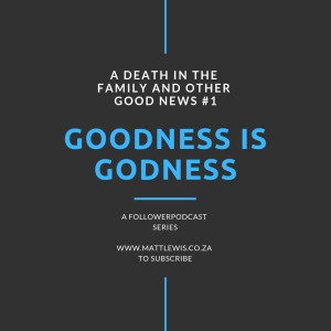 Goodness is Godness.