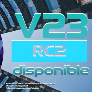 Episodio 038 – Conversamos sobre la RC2