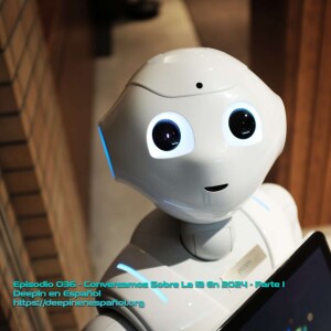 Episodio 036 – Conversamos sobre la IA en 2024 – Parte l