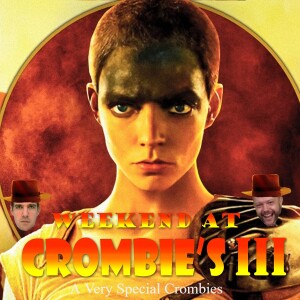 A Very Special Crombies: Furiosa, A Mad Max Saga