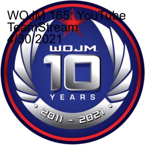 WOJM 165: YouTube TeamStream 4/30/2021