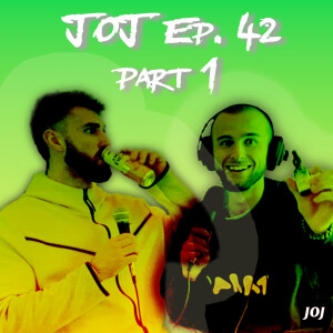 JOJ Ep. 42 - Part 1