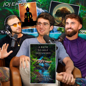 JOJ Ep. 57 - Jackson Hall on Self-Discovery, Psychedelics, Rewilding, and Overcoming Existential Crisis | A Path To Self Discovery