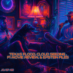 JOJ Ep. 62 - Texas Flood Tragedy, Cloud Seeding Controversy, F1 Movie Review, & Epstein Files Discussion