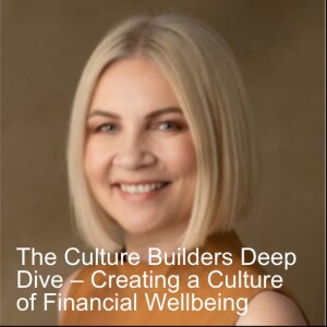 The Culture Builders Deep Dive – Creating a Culture of Financial Wellbeing
