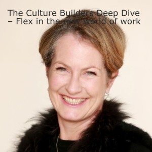 The Culture Builders Deep Dive – Flex in the new world of work
