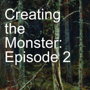 Creating the Monster: Episode 2