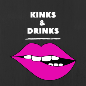 Kinks & Drinks - Ep 5: A Threesome? What It's Like and Some Advice