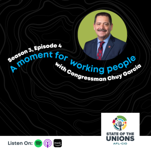 A moment for working people with Congressman Chuy García