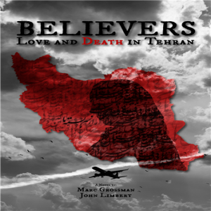 Ambassador John Limbert's New Novel, "Believers: Love and Death in Tehran"