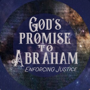 God’s Promise to Abraham (Enforcing Justice pt. 2)