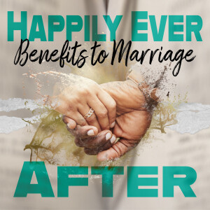 Benefits to Marriage (Happily Ever After pt1)