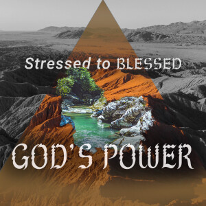 God’s Power (From Stressed to Blessed pt 1)
