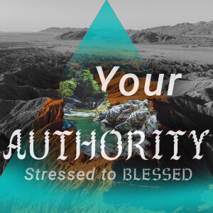 Your Authority (From Stressed to Blessed pt 2)