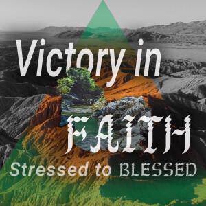 Victory in Faith (From Stressed to Blessed pt 5)