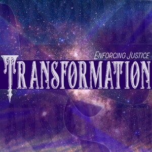 Transformation (Enforcing Justice pt. 4)
