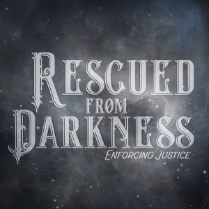 Rescued from the Darkness  (Enforcing Justice pt. 5)