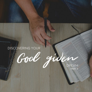 Discovering Your God Given Dream pt. 3