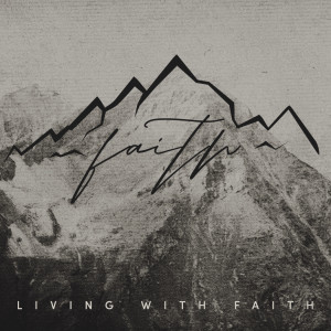 Living with Faith (Faith pt.2)