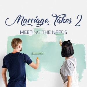 Meeting the Needs (Marriage Takes 2 pt.2)