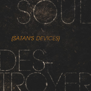 Satan's Devices (Soul Destroyer pt.2)