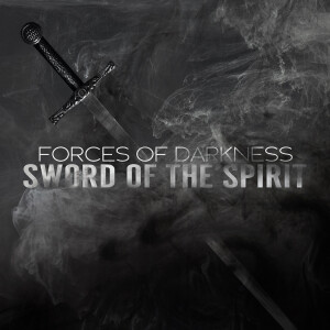 The Sword of the Spirit (Forces of Darkness pt 6)
