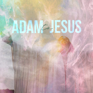 From Adam to Jesus: The Ultimate Redemption Story