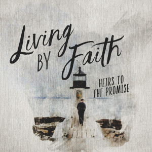 Heirs to the Promise (Living by Faith pt 3)