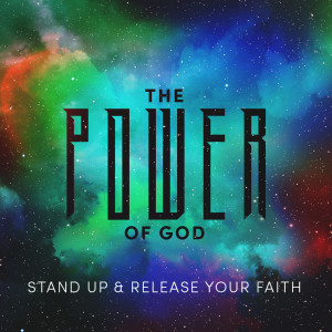 Stand Up & Release Your Faith (The Power of God pt 2)